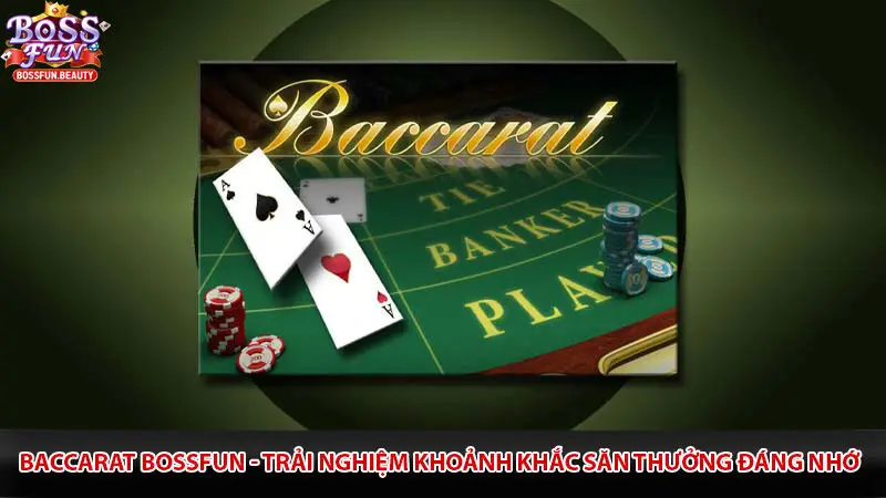Baccarat Bossfun - Trải Nghiệm Khoảnh Khắc Săn Thưởng Đáng Nhớ