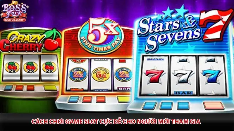 Cách chơi game slot cực dễ cho người mới tham gia