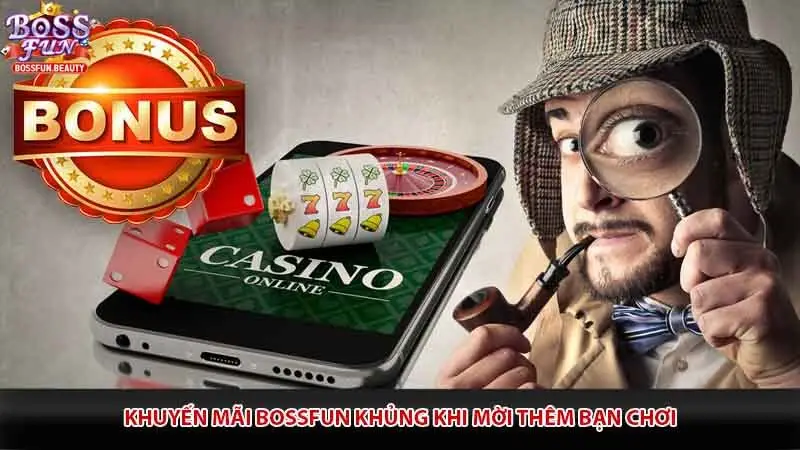 Khuyến mãi Bossfun khủng khi mời thêm bạn chơi