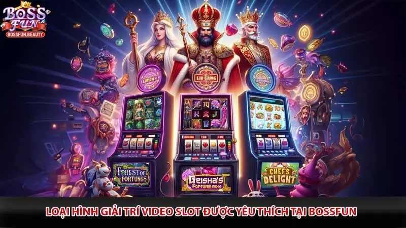 Loại hình giải trí video slot được yêu thích tại Bossfun
