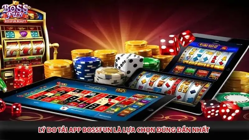 Lý do tải app Bossfun là lựa chọn đúng đắn nhất