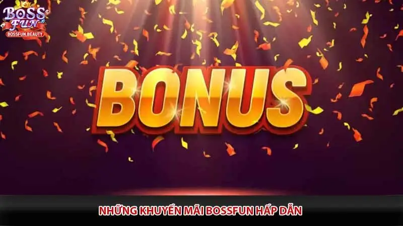 Những khuyến mãi Bossfun hấp dẫn