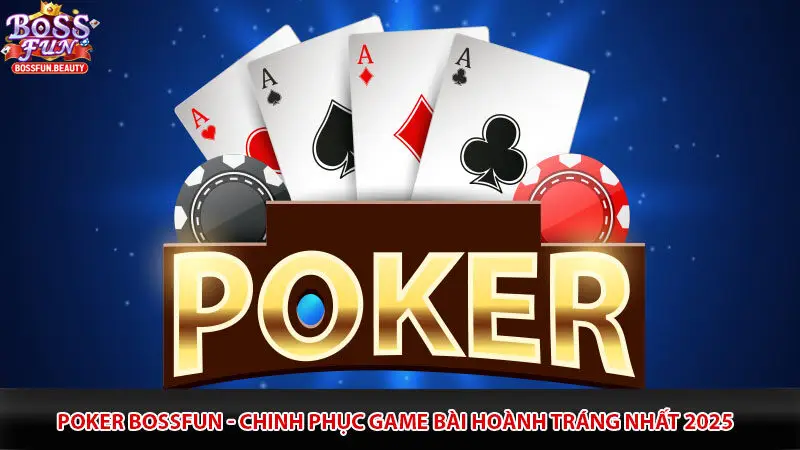 Poker Bossfun - Chinh phục game bài hoành tráng nhất 2025