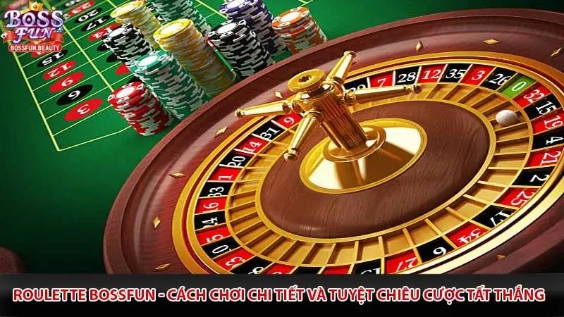 Roulette Bossfun - Cách Chơi Chi Tiết Và Tuyệt Chiêu Cược Tất Thắng