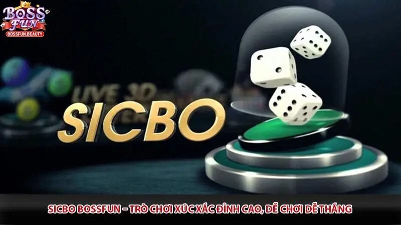 Sicbo Bossfun – Trò Chơi Xúc Xắc Đỉnh Cao, Dễ Chơi Dễ Thắng