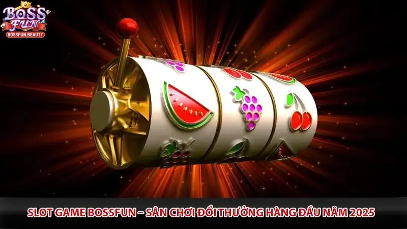 Slot game Bossfun – Sân chơi đổi thưởng hàng đầu năm 2025