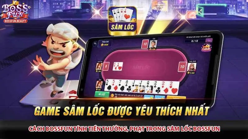 Cách Bossfun tính tiền thưởng, phạt trong Sâm lốc Bossfun